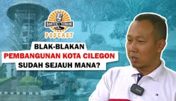 PEMBANGUNAN KOTA CILEGON SUDAH SEJAUH MANA? INI KATA KETUA KOMISI IV DPRD KOTA CILEGON